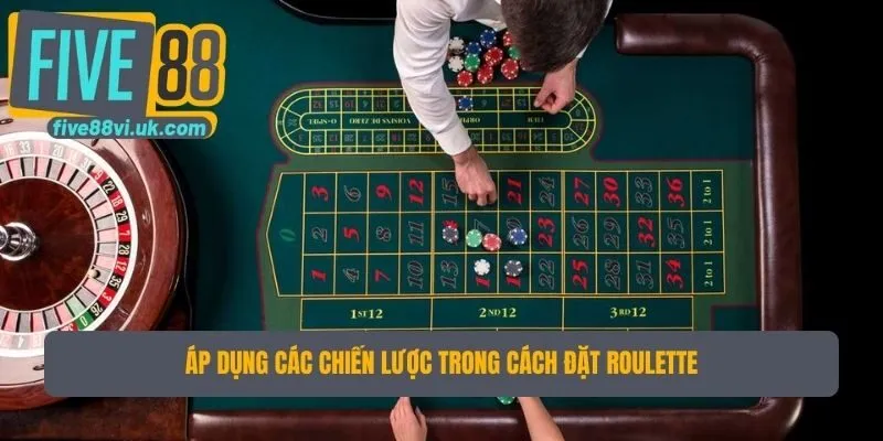 Áp dụng các chiến lược trong cách đặt roulette Áp dụng các chiến lược trong cách đặt roulette