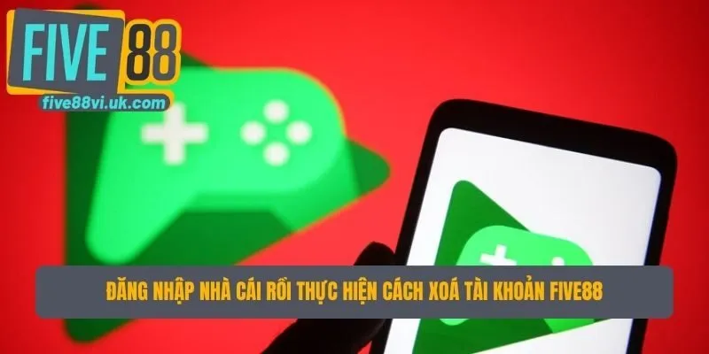 Đăng nhập nhà cái rồi thực hiện cách xoá tài khoản Five88