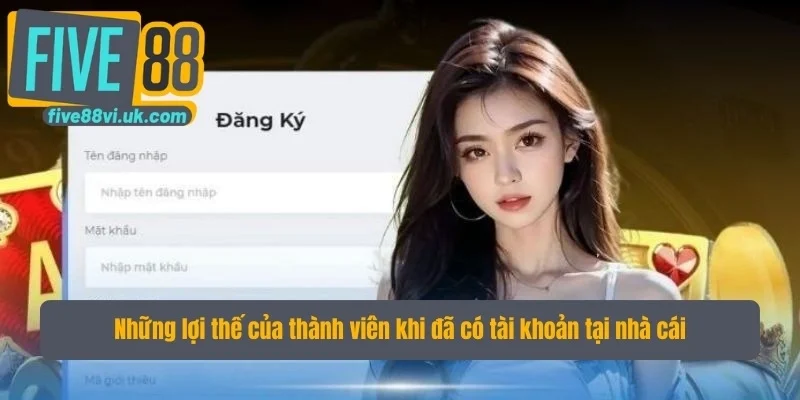 Những lợi thế của thành viên khi thực hiện đăng ký Five88 Những lợi thế của thành viên khi thực hiện đăng ký Five88