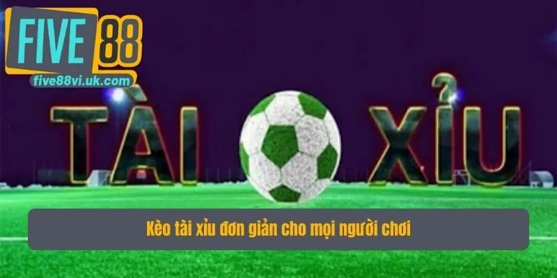 Kèo tài xỉu đơn giản cho mọi người chơi
