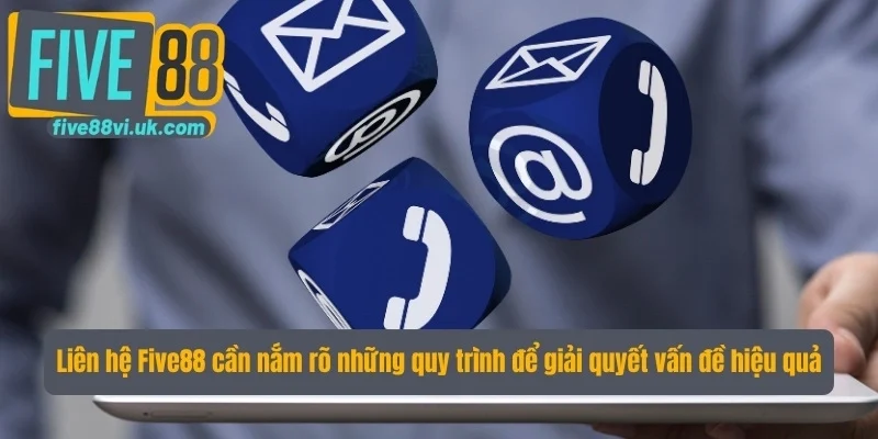 Liên hệ Five88 cần nắm rõ những quy trình để giải quyết vấn đề hiệu quả Liên hệ Five88 cần nắm rõ những quy trình để giải quyết vấn đề hiệu quả
