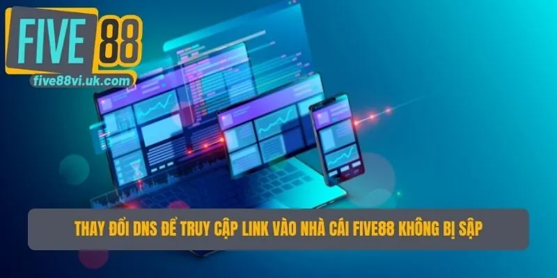 Thay đổi DNS để truy cập link vào nhà cái Five88 không bị sập