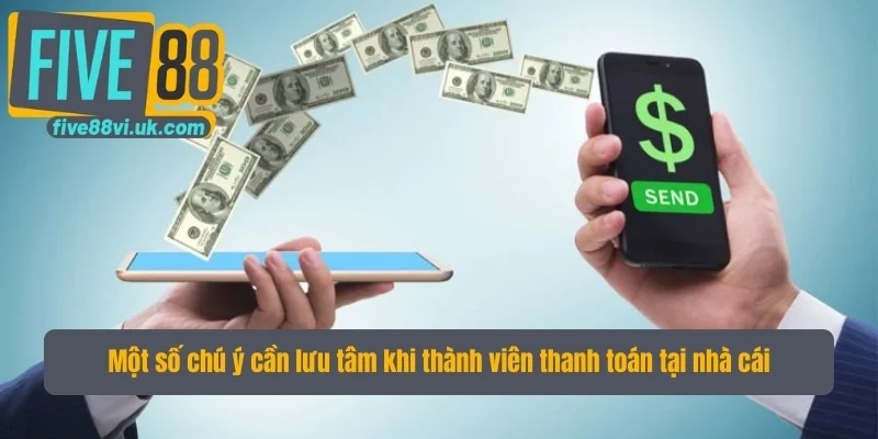 Một số chú ý cần lưu tâm khi thành viên thanh toán tại nhà cái