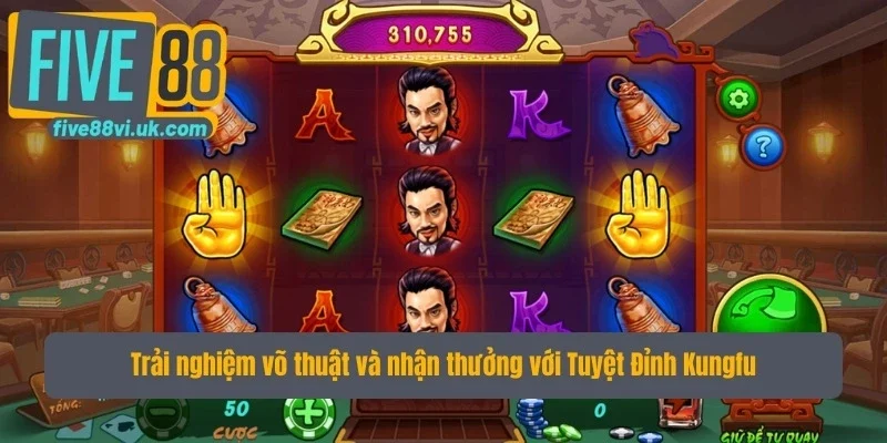 Trải nghiệm võ thuật và nhận thưởng khi chơi nổ hũ Five88 với Tuyệt Đỉnh Kungfu