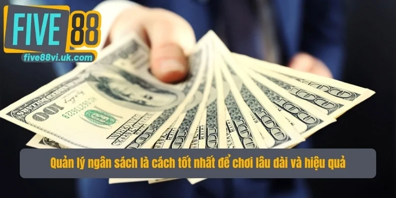 Quản lý ngân sách là cách tốt nhất để chơi lâu dài và hiệu quả