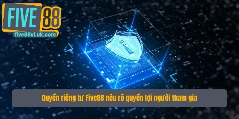 Quyền riêng tư nêu rõ quyền lợi người tham gia Quyền riêng tư nêu rõ quyền lợi người tham gia