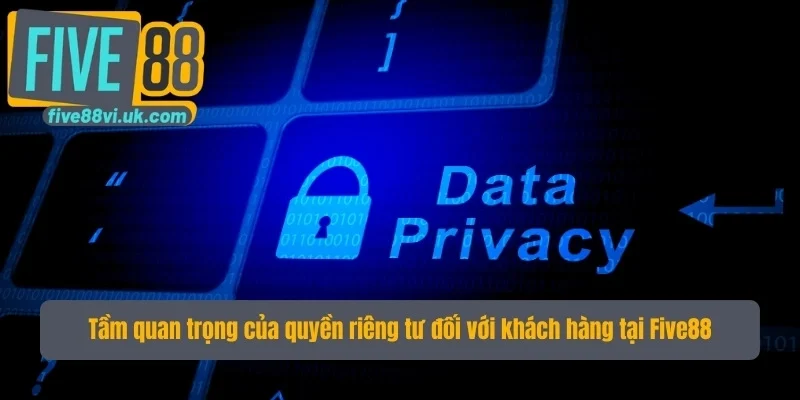Tầm quan trọng của quyền riêng tư đối với khách hàng Tầm quan trọng của quyền riêng tư đối với khách hàng