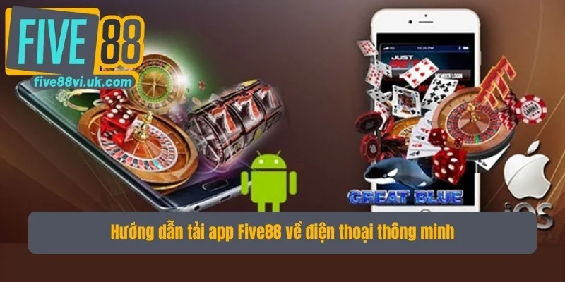Hướng dẫn tải app Five88 về điện thoại thông minh Hướng dẫn tải app Five88 về điện thoại thông minh